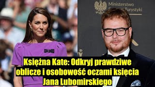 Księżna Kate: Prawdziwe oblicze i osobowość według księcia Jana Lubomirskiego