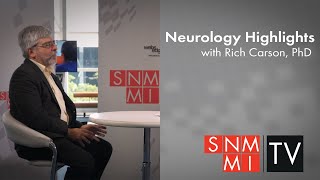 Neurology Highlights at SNMMI 2023 with Rich Carson, PhD