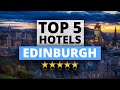 Top 5 Hotels in Edinburgh, Best Hotel Recommendations