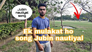 Ek mulakat ho song Jubin nautiyal song #shorts