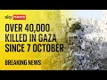 More than 40,000 Palestinians killed in Gaza since conflict began as ceasefire talks resume