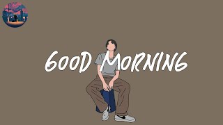Good morning ☀️ chill songs playlist for early morning
