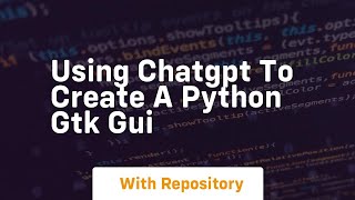 Using chatgpt to create a python gtk gui