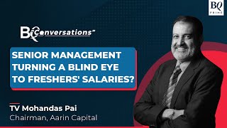 TV Mohandas Pai On Higher Salaries For Freshers