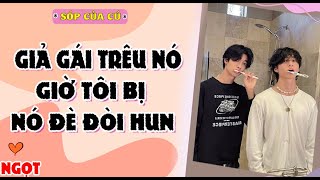 TRUYỆN BOY LOVE | GIẢ GÁI TRÊU NÓ, GIỜ T BỊ NÓ ĐÈ ĐÒI HUN | AUDIO ĐAM MỸ FULL | Sóp của cú