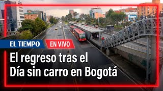 Así transcurre el regreso tras el Día sin carro en Bogotá | El Tiempo
