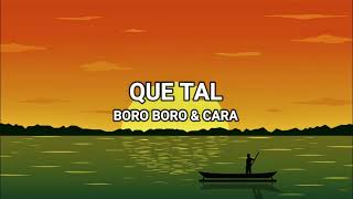 Que Tal (Feat. CARA) - Boro Boro (Lyrics/Testo)