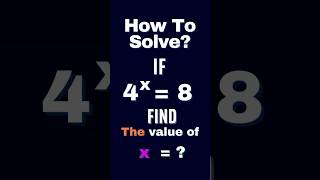 If 4^x = 8, solve for x #shorts #maths #mathstricks #exponents #mathematics #math #olympiad #short