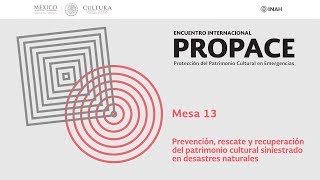 Mesa 13. Prevención, rescate y recuperación del patrimonio cultural siniestrado en desastres...