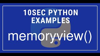 10sec Python Examples memoryview() Built in Function by Code Recipe