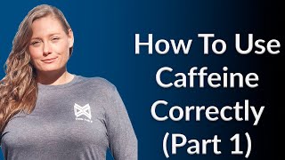 How to Use Caffeine Correctly (Part 1)