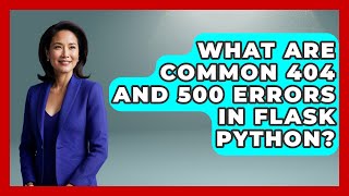 What Are Common 404 And 500 Errors In Flask Python? - Python Code School