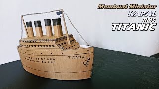 KREATIF!!! Membuat Miniatur Kapal Titanic Dari Kardus | Ide Kreatif