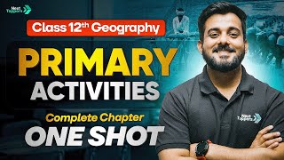 Primary Activities Class 12 One Shot | Class 12th Geography Chapter-4 Revision | CBSE 2025-26 Exam