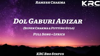 Dol Gaburi Adizar || Ramesh Chakma|| Supen Chakma \u0026 Futting Gulo|| Full Song + Lyrics 🥀❤️‍🔥💯