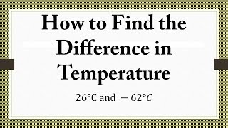 How to Find the Difference in Temperature 26°C and −62°𝐶