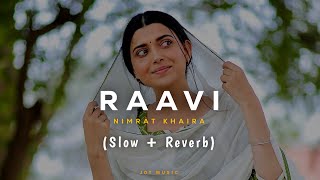 Nimrat Khaira - Raavi (Slow + Reverb) Nimrat Khaira New Song | New Punjabi Song 2023 | Jot Music