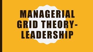 Leadership - Manegerial Grid Theory