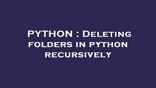 PYTHON : Deleting folders in python recursively