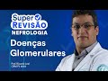 Doenças Glomerulares | Super Revisão de Nefrologia