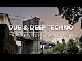 THE BROOKLYN CROSSING 🌉 Deep Dub Techno & Ambient Solitude [New York / Industrial]