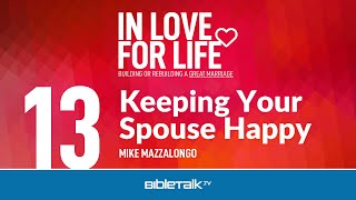 Bible Study on Love: How Do I Keep My Spouse Happy? – Mike Mazzalongo | BibleTalk.tv