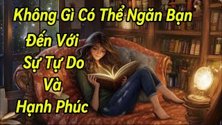 🌈⛵️Không Gì Có Thể Ngăn Cản Bạn Đến Với Sự Tự Do Và Hạnh Phúc