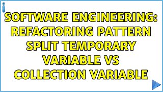 Software Engineering: Refactoring pattern Split Temporary Variable vs collection variable