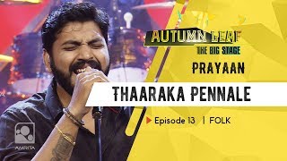 Thaaraka Pennale | PRAYAAN | FOLK | Autumn Leaf The Big Stage | Episode 13