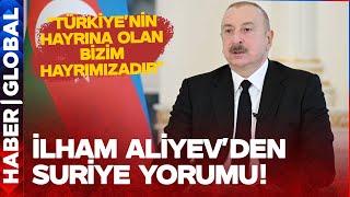 İlham Aliyev'den Suriye Yorumu! \