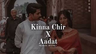 Kinna Chir X Aadat   Reprise  SLowed  Reverb JALRAJ The Lost Lover Lofi