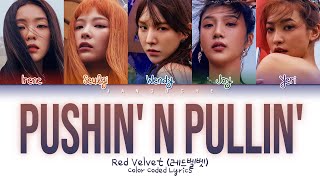 Red Velvet (레드벨벳) - "Pushin’ N Pullin’" (Color Coded Lyrics Eng/Rom/Han/가사)