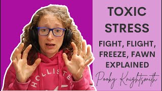 TOXIC STRESS | Fight, Flight, Freeze & Fawn Explained