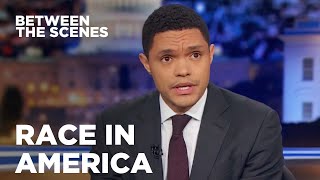 Trevor on Race in America - Between the Scenes | The Daily Show