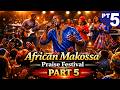 AFRICAN MAKOSSA PRAISE FESTIVAL PART 5  - THANKSGIVING FIRE