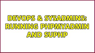 DevOps & SysAdmins: Running phpmyadmin and suphp (3 Solutions!!)