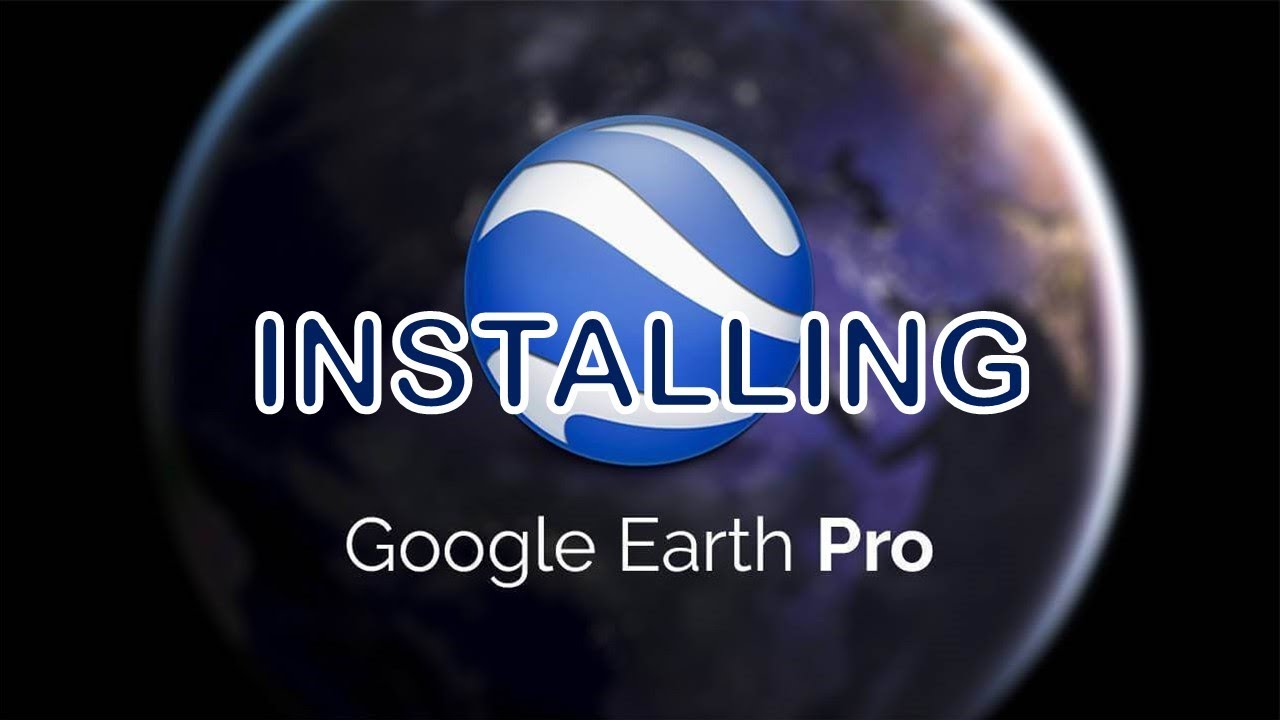 Downloading And Installing Google Earth Pro | GIS Mapping Basics ...