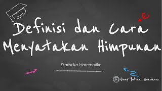 01. Definisi Himpunan dan Cara Menyatakan Himpunan | Statistika Matematika | Tadris Matematika