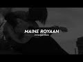 Maine Royaan (slowed + reverb) - tanveer evan