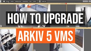 How to Upgrade Your Arkiv VMS to Arkiv 5 / A Step-by-Step Guide