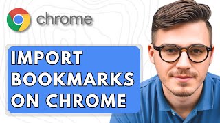 How To Import Bookmarks on Google Chrome [2025 Guide]