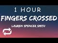 [1 HOUR 🕐 ] Lauren Spencer Smith - Fingers Crossed (Lyrics)