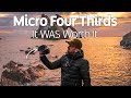 Micro Four Thirds: It WAS Worth It