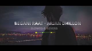 Begani Raat - Arjan Dhillon Slowed and Reverb | New Punjabi Song Slowed \u0026 Reverb