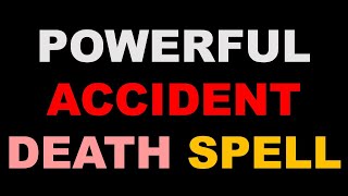 Most Powerful Accident Death Spell Cast This Spell On Your Targer Person To Kill Him Her