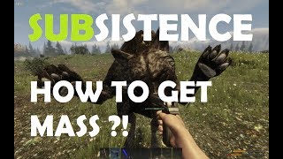 Subsistence How to get mass