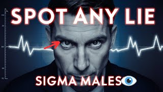 How Sigma Males Spot Any Lie (The X-Ray Vision)