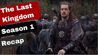 The Last Kingdom Season 1 Recap