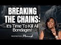 Breaking The Chains: It's Time To Kill All Bondages! | Prophetess Miranda | Nabi Healing Center