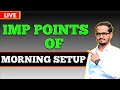 Identify Morning setup / IMP POINTS